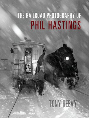 cover image of The Railroad Photography of Phil Hastings